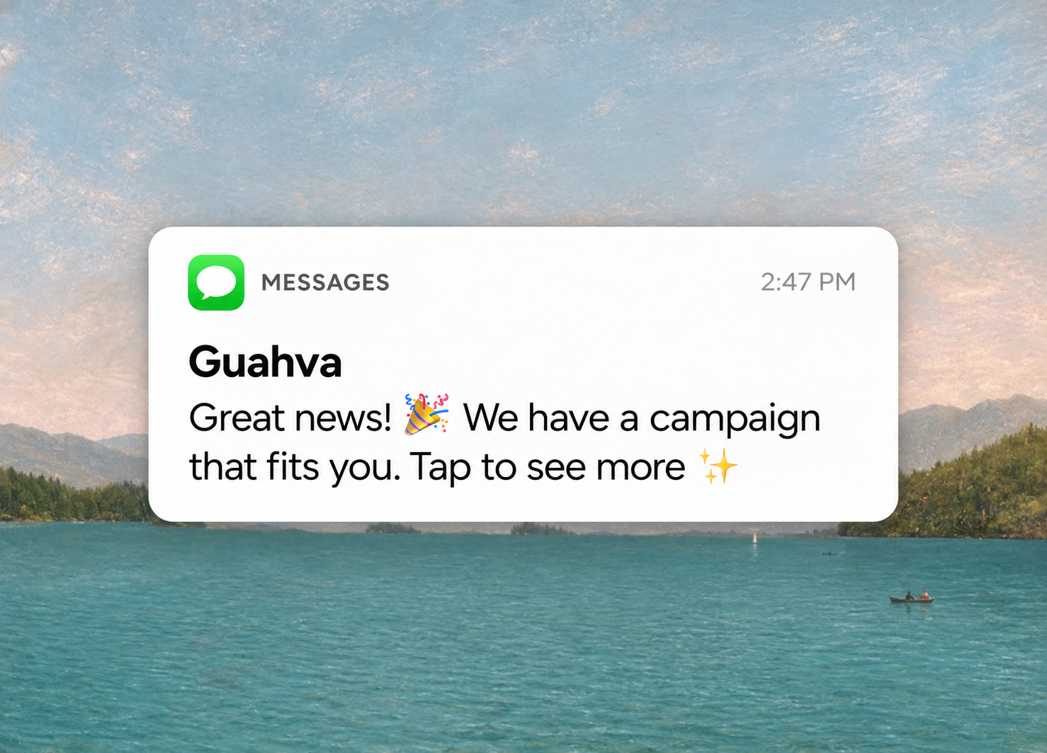 Example Guahva campaign notification over a lake: Great news! We have a campaign that fits you. Tap to see more.